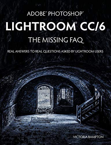 Adobe Photoshop Lightroom CC/6 - The Missing FAQ - Real Answers to Real Questions Asked by Lightroom Users von Lightroom Queen