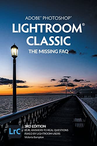 Adobe Photoshop Lightroom Classic - The Missing FAQ (2022 Release): Real Answers to Real Questions Asked by Lightroom Users von The Lightroom Queen