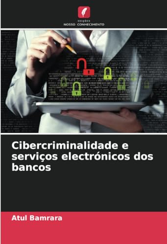 Cibercriminalidade e serviços electrónicos dos bancos von Edições Nosso Conhecimento