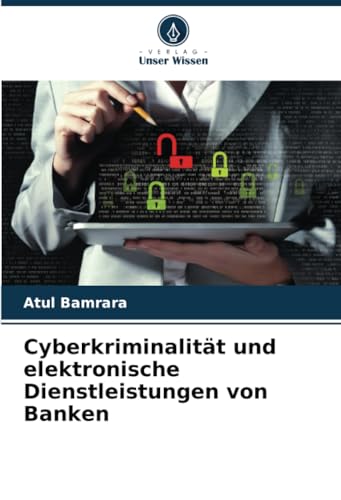 Cyberkriminalität und elektronische Dienstleistungen von Banken von Verlag Unser Wissen