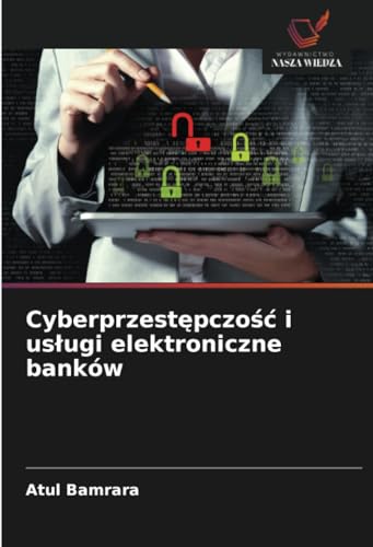 Cyberprzestępczość i usługi elektroniczne banków: DE von Wydawnictwo Nasza Wiedza