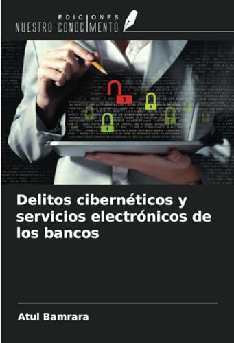 Delitos cibernéticos y servicios electrónicos de los bancos von Ediciones Nuestro Conocimiento