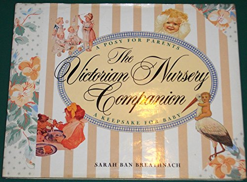 The Victorian Nursery Companion: A Posy for Parents, a Keepsake for Baby