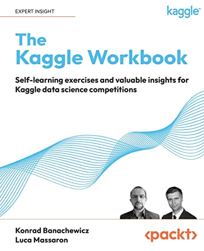 The Kaggle Workbook: Self-learning exercises and valuable insights for Kaggle data science competitions