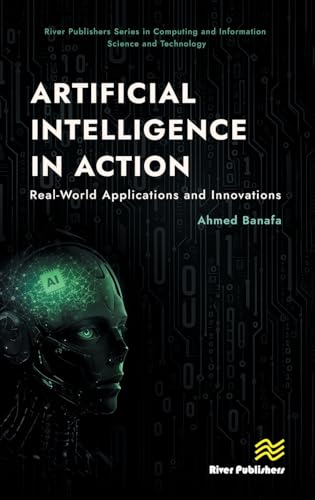 Artificial Intelligence in Action: Real-world Applications and Innovations (River Publishers in Computing and Information Science and Technology) von River Publishers