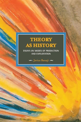 Theory As History: Essays on Modes of Production and Exploitation (Historical Materialism)