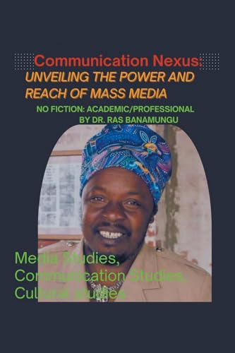 The Communication Nexus: Unveiling the Power and Reach of Mass Media: Exploring the Multifaceted Influence of Mass Communication Across Societies and Industries The Communication Nexus: Unveiling the Power and Reach of Mass Media: Exploring the Multifaceted Influence of Mass Communication Across Societies and Industries von Xlibris AU