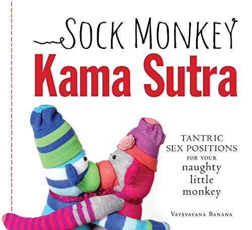 Sock Monkey Kama Sutra: Tantric Sex Positions for Your Naughty Little Monkey von Adams Media Corporation