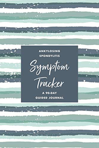 Ankylosing Spondylitis Pain & Symptom Tracker: A 90-Day Guided Journal: Detailed Daily Pain Assessment Diary, Mood Tracker & Medication Log for Chronic Autoimmune Disease Management