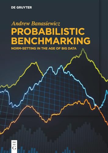 Probabilistic Benchmarking: Norm-Setting in the Age of Big Data von de Gruyter