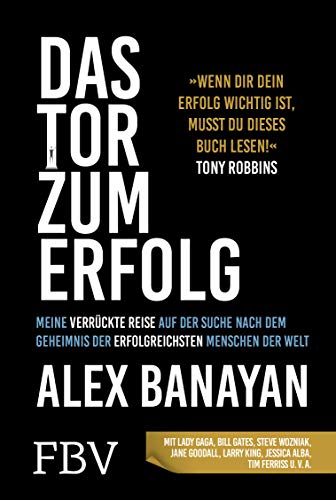 Das Tor zum Erfolg: Meine verrückte Reise auf der Suche nach dem Erfolgsgeheimnis der erfolgreichsten Menschen der Welt Das Tor zum Erfolg: Meine verrückte Reise auf der Suche nach dem Erfolgsgeheimnis der erfolgreichsten Menschen der Welt