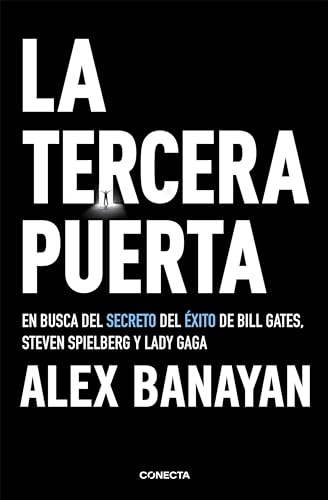 La tercera puerta / The Third Door: The Wild Quest to Uncover How the World's Most Successful People Launched Their Careers: En busca del secreto del ... Gates, Steven Spielberg y Lady Gaga (Conecta)