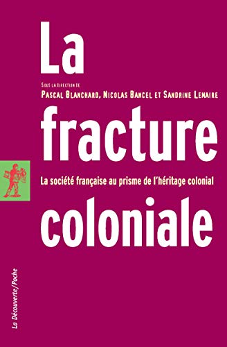 La fracture coloniale: La société française au prisme de l'héritage colonial