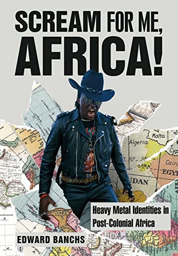 Scream for Me, Africa!: Heavy Metal Identities in Post-colonial Africa (Advances in Metal Music and Culture) von Intellect Books