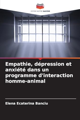 Empathie, dépression et anxiété dans un programme d'interaction homme-animal von Editions Notre Savoir