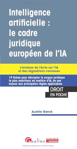 Intelligence artificielle : le cadre juridique européen de l'IA: L'analyse de l'Acte sur l'IA et des régulations connexes von GUALINO