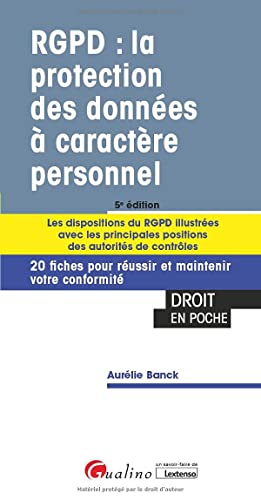 RGPD : la protection des données à caractère personnel: Les dispositions du RGPD illustrées avec les principales positions des autorités de contrôles. ... pour réussir et maintenir votre conformité von GUALINO