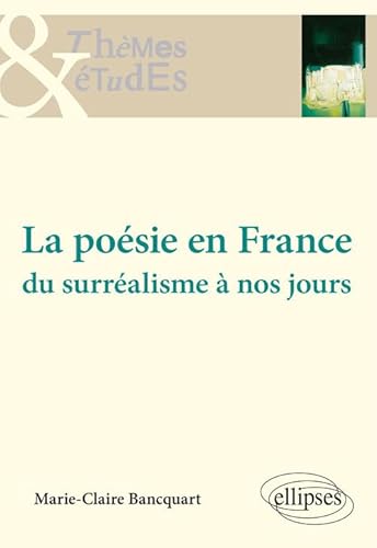 La poésie en France - Du surréalisme à nos jours (Thèmes et études) von ELLIPSES