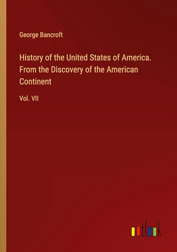 History of the United States of America. From the Discovery of the American Continent: Vol. VII von Outlook Verlag