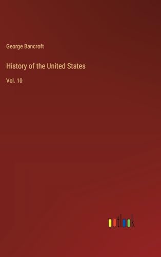 History of the United States: Vol. 10 von Outlook Verlag