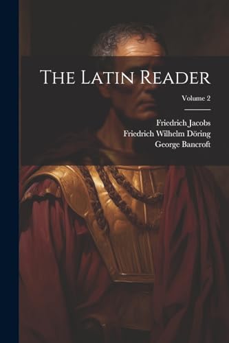 The Latin Reader; Volume 2 von Legare Street Press