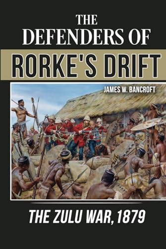 The Defenders of Rorke’s Drift: The Zulu War, 1879 von Barnthorn Publishing Limited