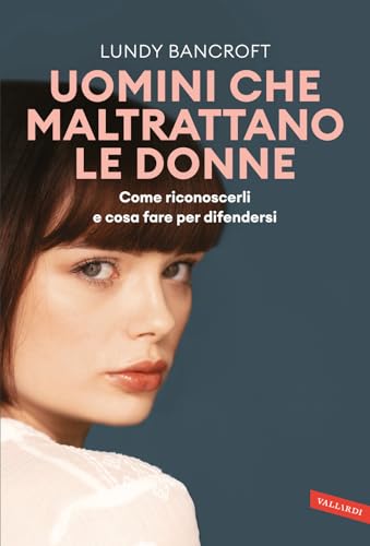 Uomini che maltrattano le donne. Come riconoscerli e cosa fare per difendersi von Vallardi A.