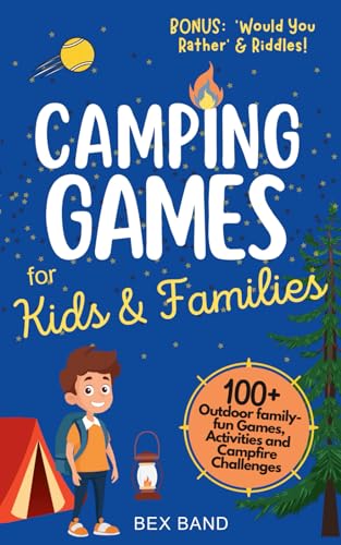 Camping Games for Kids & Families: 100+ Outdoor Family-Fun Games, Activities and Campfire Challenges Camping Games for Kids & Families: 100+ Outdoor Family-Fun Games, Activities and Campfire Challenges