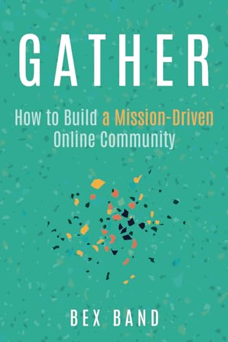 Gather: How to Build a Mission-Driven Online Community von Post Hill Press