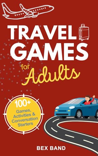 Travel Games for Adults: 100+ Games, Activities & Conversation Starters for Road Trips & Airplane Journeys Travel Games for Adults: 100+ Games, Activities & Conversation Starters for Road Trips & Airplane Journeys