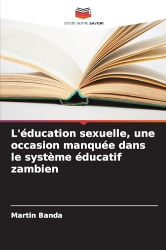 L'éducation sexuelle, une occasion manquée dans le système éducatif zambien: DE von Editions Notre Savoir