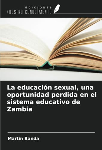 La educación sexual, una oportunidad perdida en el sistema educativo de Zambia von Ediciones Nuestro Conocimiento