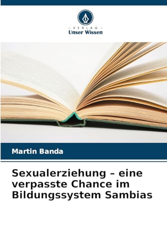Sexualerziehung – eine verpasste Chance im Bildungssystem Sambias: DE von Verlag Unser Wissen