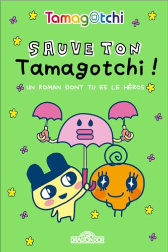 Tamagotchi - Un roman dont tu es le héros - Sauve ton Tamagotchi !