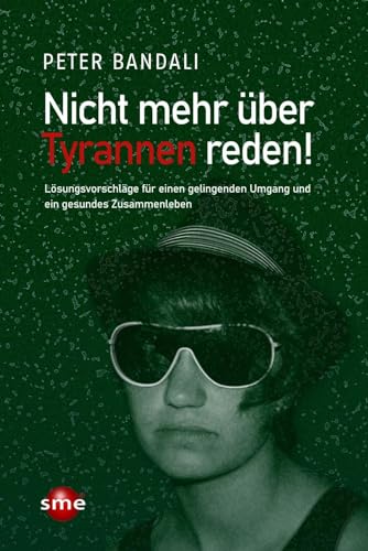 Nicht mehr über Tyrannen reden!: Lösungsvorschläge für einen gelingenden Umgang und ein gesundes Zusammenleben
