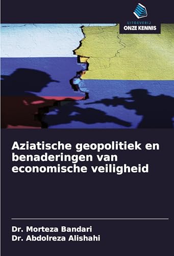 Aziatische geopolitiek en benaderingen van economische veiligheid von Uitgeverij Onze Kennis