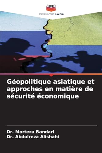 Géopolitique asiatique et approches en matière de sécurité économique von Editions Notre Savoir