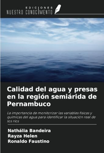 Calidad del agua y presas en la región semiárida de Pernambuco: La importancia de monitorizar las variables físicas y químicas del agua para identificar la situación real de los ríos von Ediciones Nuestro Conocimiento
