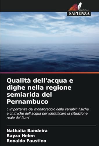 Qualità dell'acqua e dighe nella regione semiarida del Pernambuco: L'importanza del monitoraggio delle variabili fisiche e chimiche dell'acqua per identificare la situazione reale dei fiumi von Edizioni Sapienza