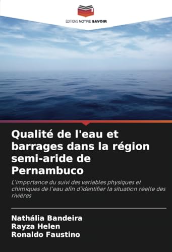 Qualité de l'eau et barrages dans la région semi-aride de Pernambuco: L'importance du suivi des variables physiques et chimiques de l'eau afin d'identifier la situation réelle des rivières von Editions Notre Savoir