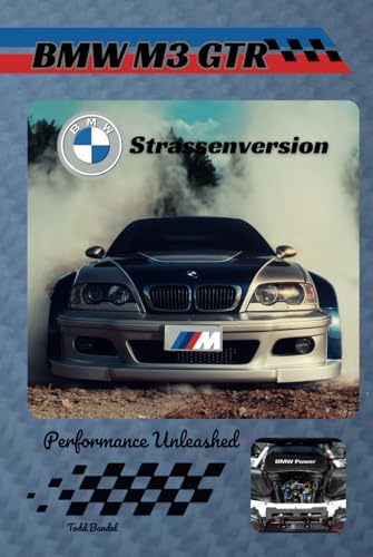 BMW M3 GTR Strassenversion: Performance Unleashed BMW M3 GTR Strassenversion: Performance Unleashed von Independently published