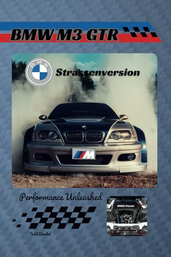 BMW M3 GTR Strassenversion: Performance Unleashed BMW M3 GTR Strassenversion: Performance Unleashed von Independently published