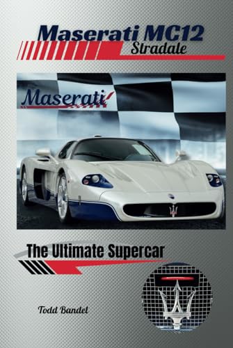 Maserati MC12 Stradale: The Ultimate Supercar Maserati MC12 Stradale: The Ultimate Supercar von Independently published