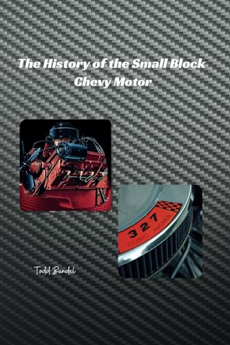 The History of the Small Block Chevy Motor The History of the Small Block Chevy Motor von Independently published