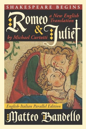 Romeo and Juliet: A New English Translation by Michael Curtotti (English-Italian Parallel Edition) (Shakespeare Begins, Band 1) von Aldila Press Pty Ltd