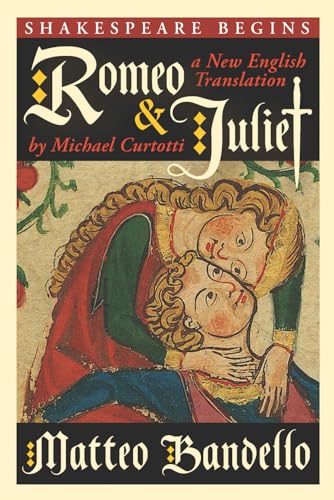 Romeo and Juliet: A New English Translation by Michael Curtotti (Shakespeare Begins, Band 2)