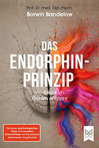 Das Endorphin-Prinzip: Wie Glück im Gehirn entsteht. Die besten psychologischen Tipps und neuesten Erkenntnisse von Deutschlands bekanntestem Angstforscher von Maximum Verlags GmbH