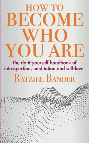 How to Become Who You Are: The do-it-yourself handbook of introspection, meditation and self-love von CreateSpace Independent Publishing Platform