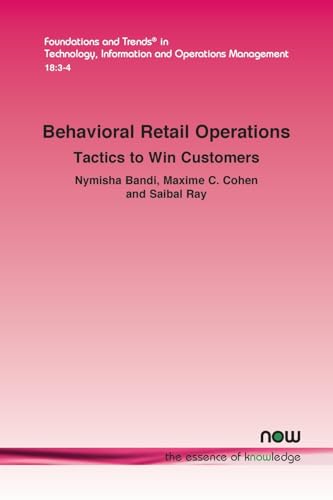 Behavioral Retail Operations: Tactics to Win Customers (Foundations and Trends(r) in Technology, Information and Ope) von Now Publishers Inc