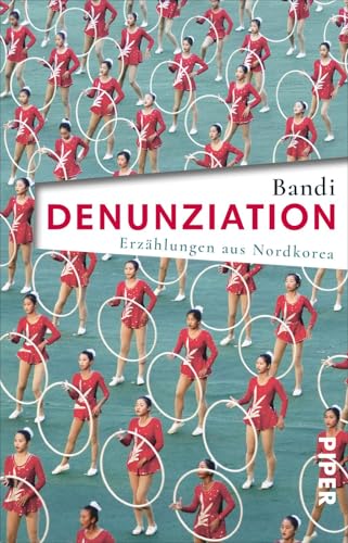 Denunziation: Erzählungen aus Nordkorea | Mit einem Vorwort von Thomas Reichart von PIPER